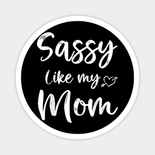 Sassy Like My Mom Cute Matching Mom And Daughter Magnet